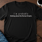 I'm Probably Thinking About The Roman Empire T-Shirt