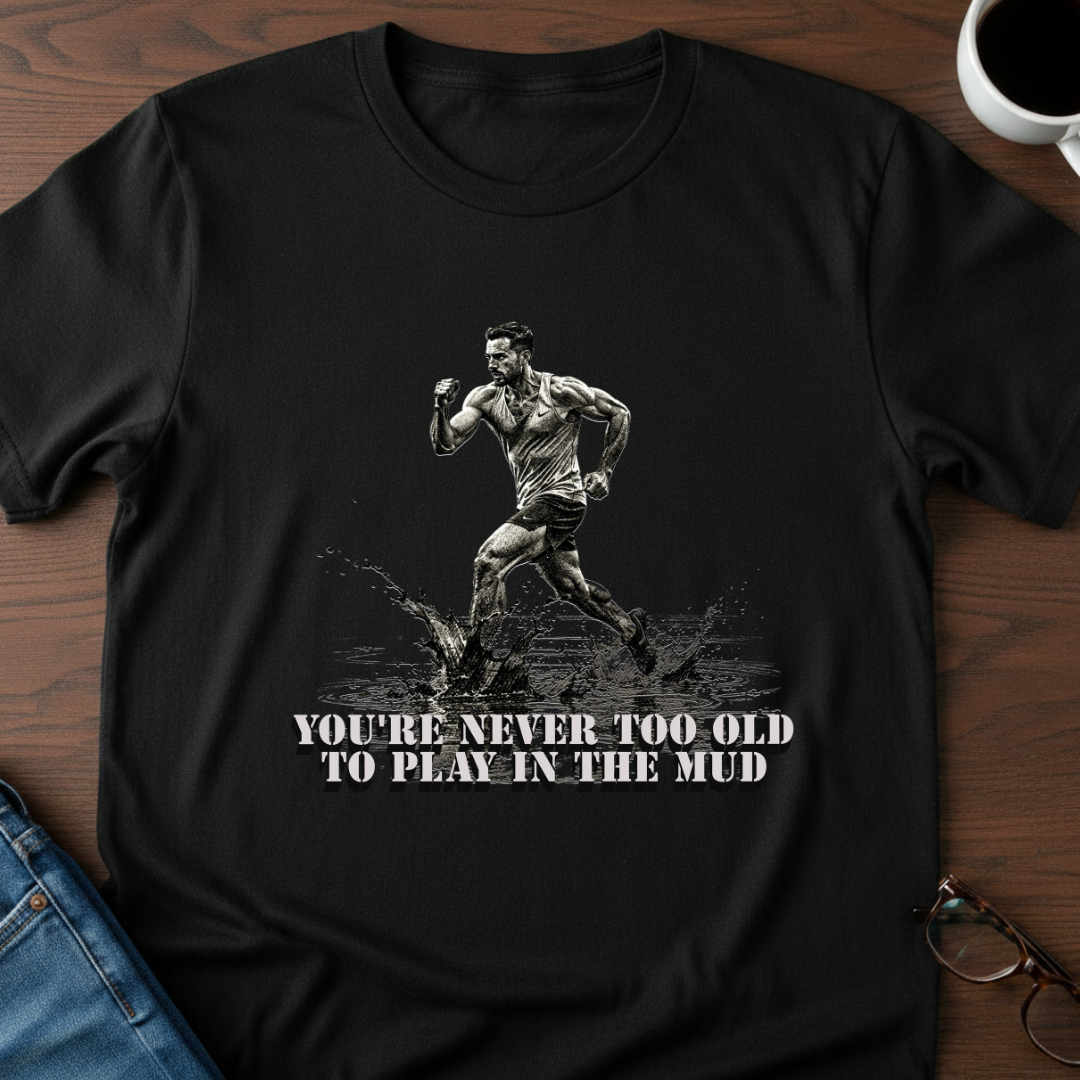 You're Never Too Old T-Shirt