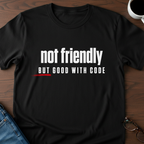 Not Friendly, But Good With Code T-Shirt
