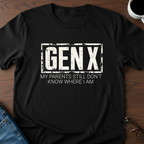 GenX - My Parents Still Don't Know Where I Am T-Shirt