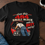 Does This 454 Small Block Make My Butt Look Big? T-Shirt