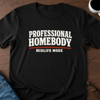 Professional Homebody - Midlife Mode T-Shirt