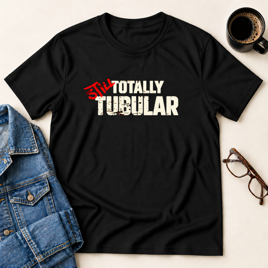 Still Totally Tubular T-Shirt