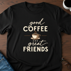 Good Coffee & Great Friends T-Shirt