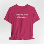 I Lost My Brain Of Thought T-Shirt