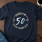 Cause I'm Fifty T-Shirt