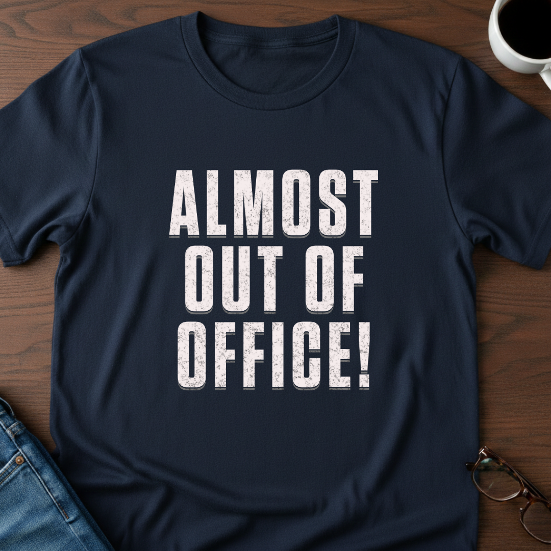 Almost Out Of Office T-Shirt