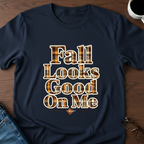 Fall Looks Good On Me - T-Shirt