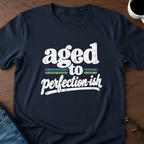 Aged To Perfection-ish T-Shirt