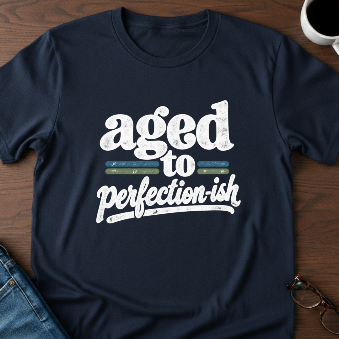 Aged To Perfection-ish T-Shirt