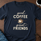 Good Coffee & Great Friends T-Shirt