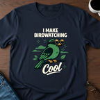 I Make Birdwatching Cool T-Shirt