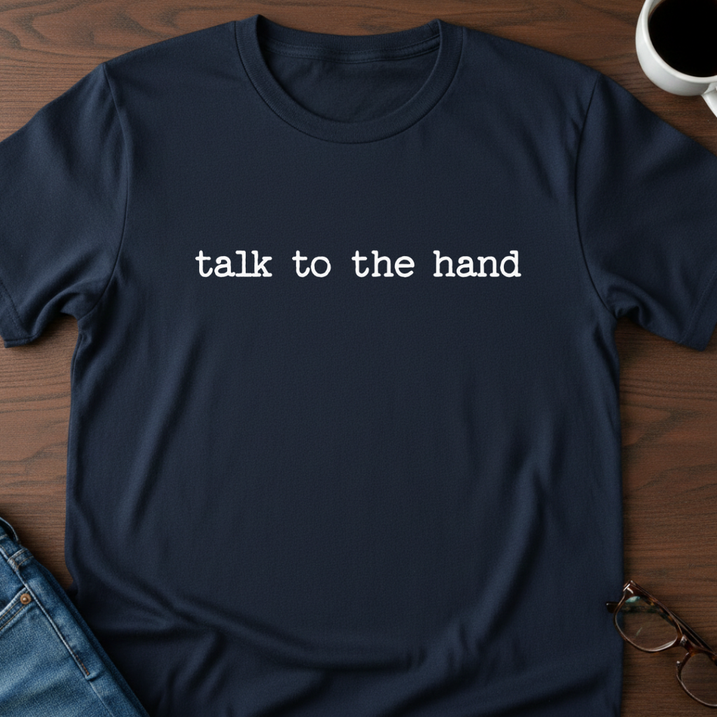 Talk To The Hand T-Shirt
