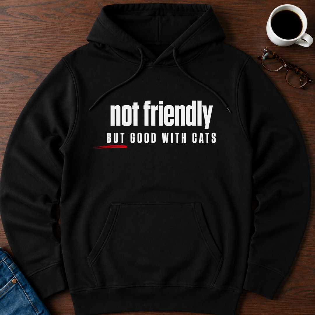 Not Friendly, But Good With Cats Hoodie