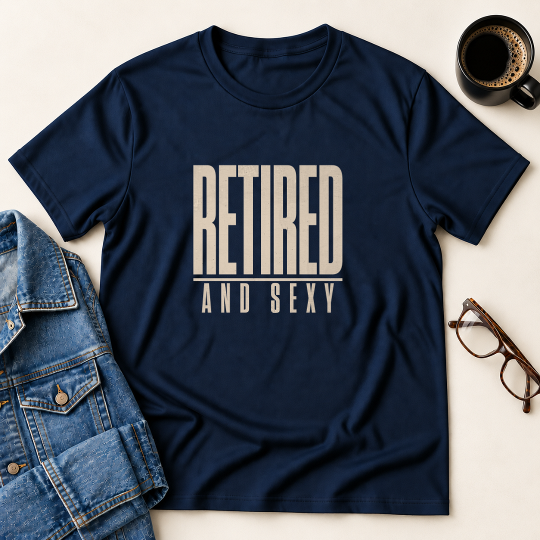 Retired & Sexy T-Shirt