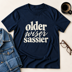 Older, Wiser, Sassier T-Shirt