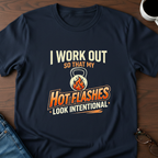 I Work Out So My Hot Flashes Look Intentional T-Shirt