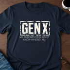 GenX - My Parents Still Don't Know Where I Am T-Shirt