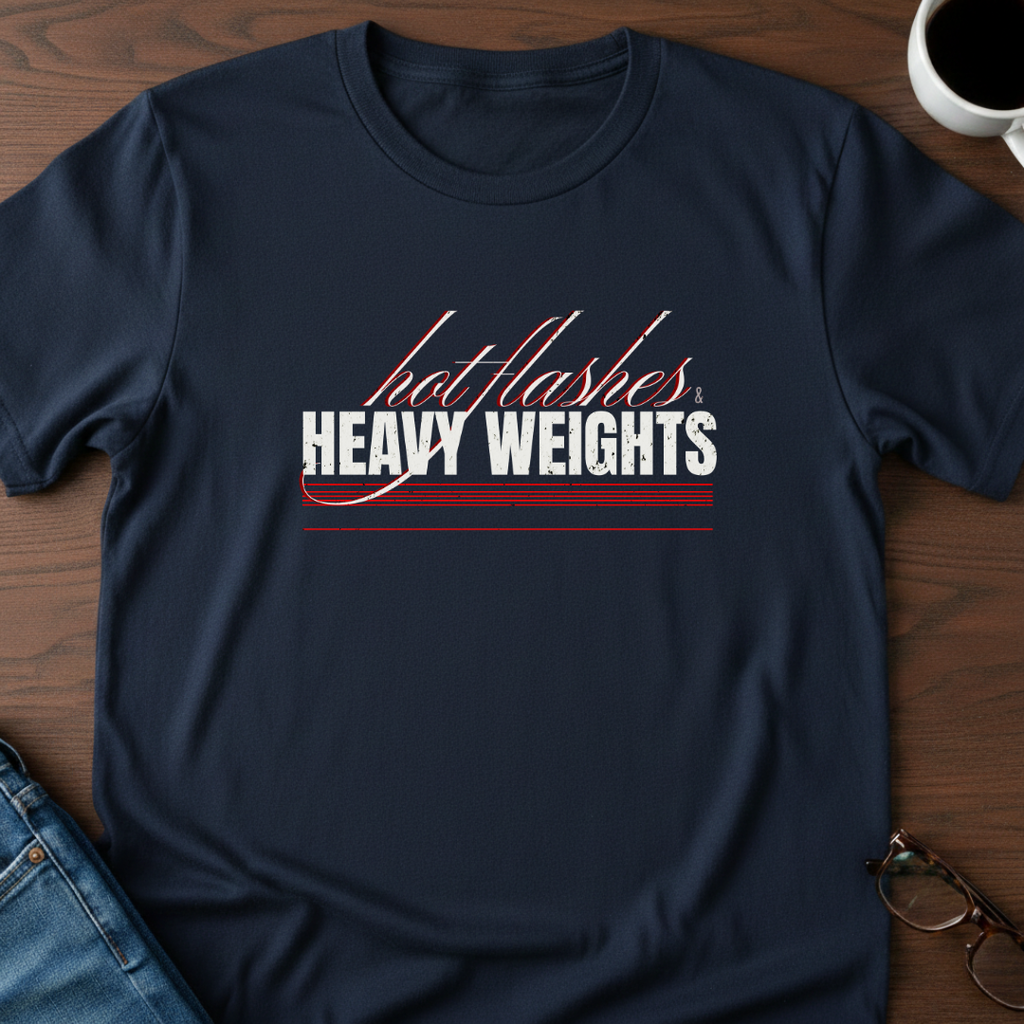 Hot Flashes & Heavy Weights T-Shirt