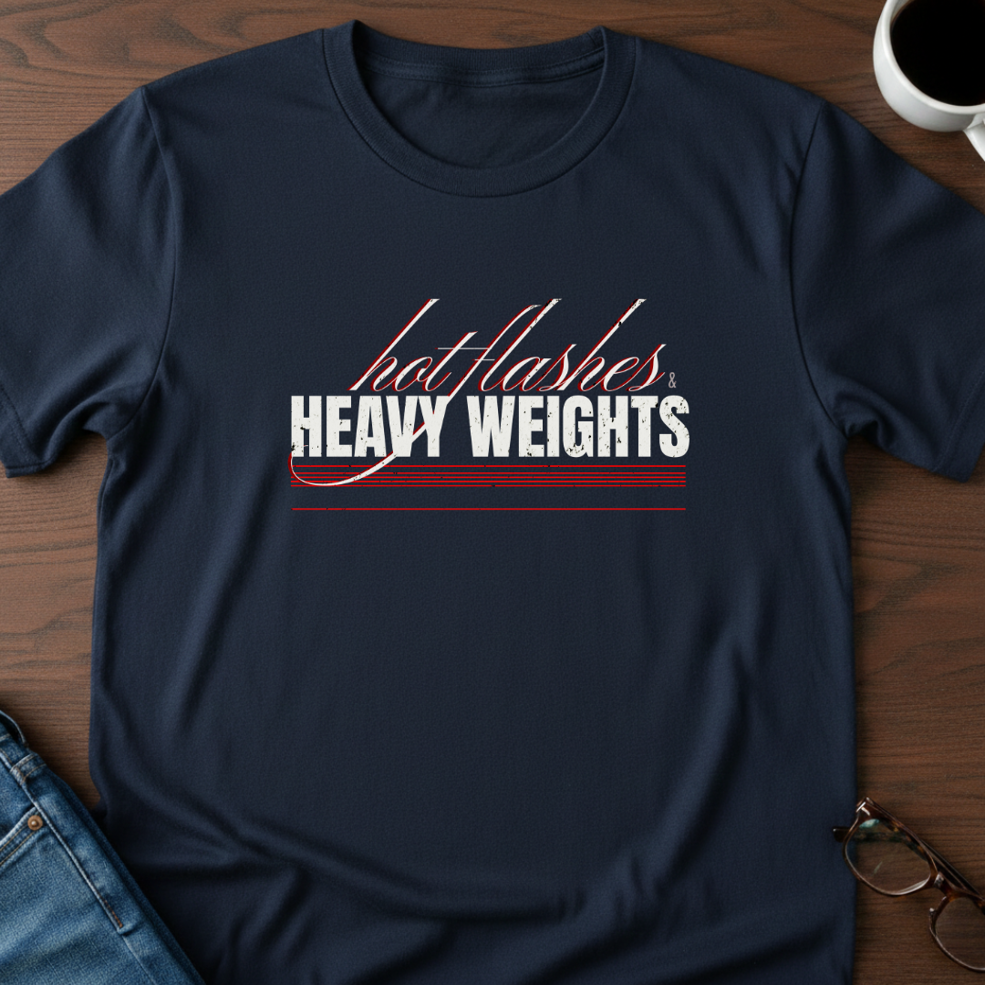 Hot Flashes & Heavy Weights T-Shirt