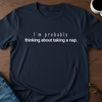 I'm Probably Thinking About Taking a Nap T-Shirt