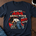 Does This 454 Small Block Make My Butt Look Big? T-Shirt