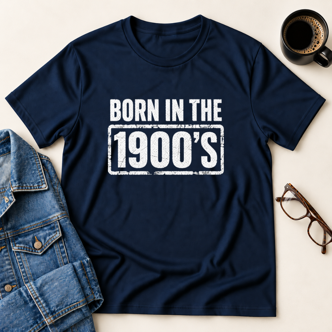 Born In The 1900's T-Shirt