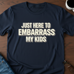 Just Here To Embarrass My Kids T-Shirt