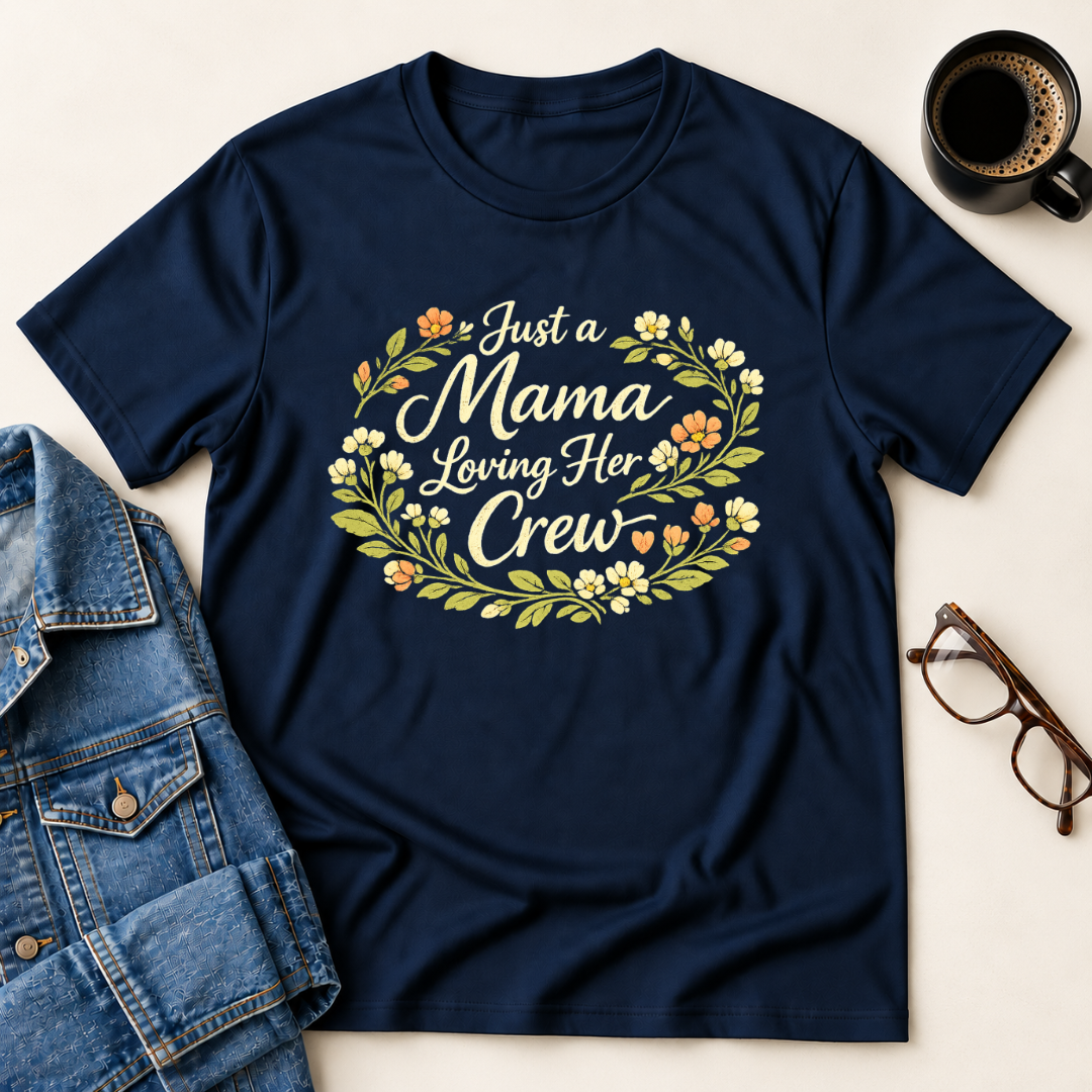 Just A Mama Loving Her Crew T-Shirt