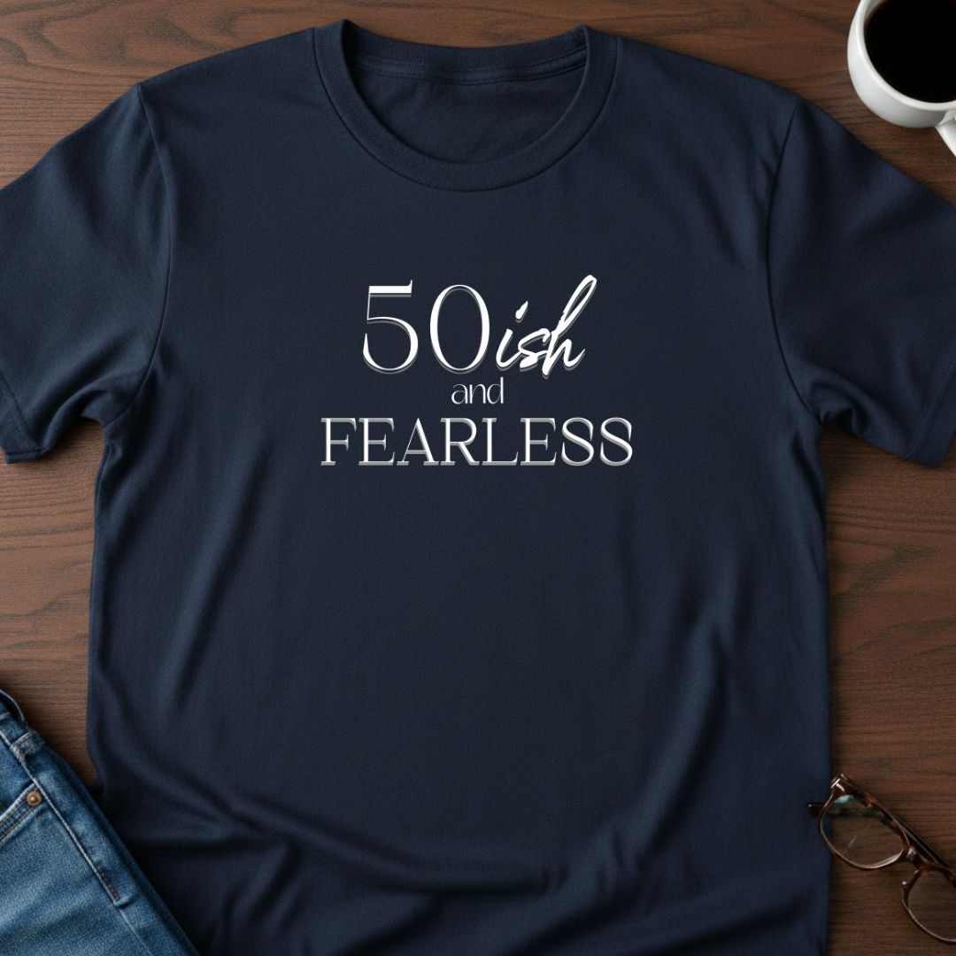 50ish and Fearless T-Shirt