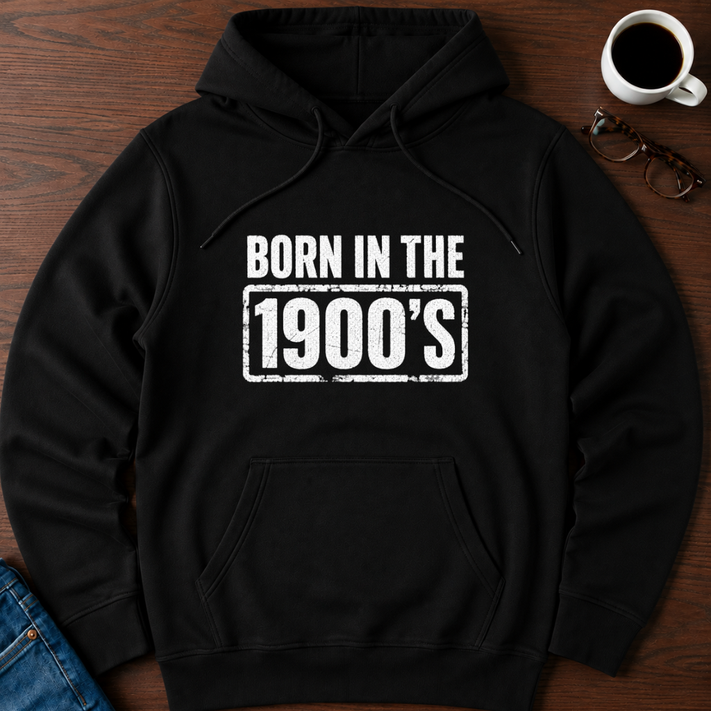 Born In The 1900's  Hoodie