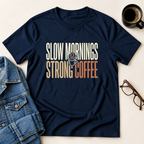 Slow Mornings - Strong Coffee T-Shirt