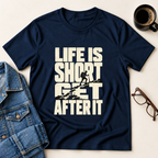 Life Is Short - Get After It T-Shirt