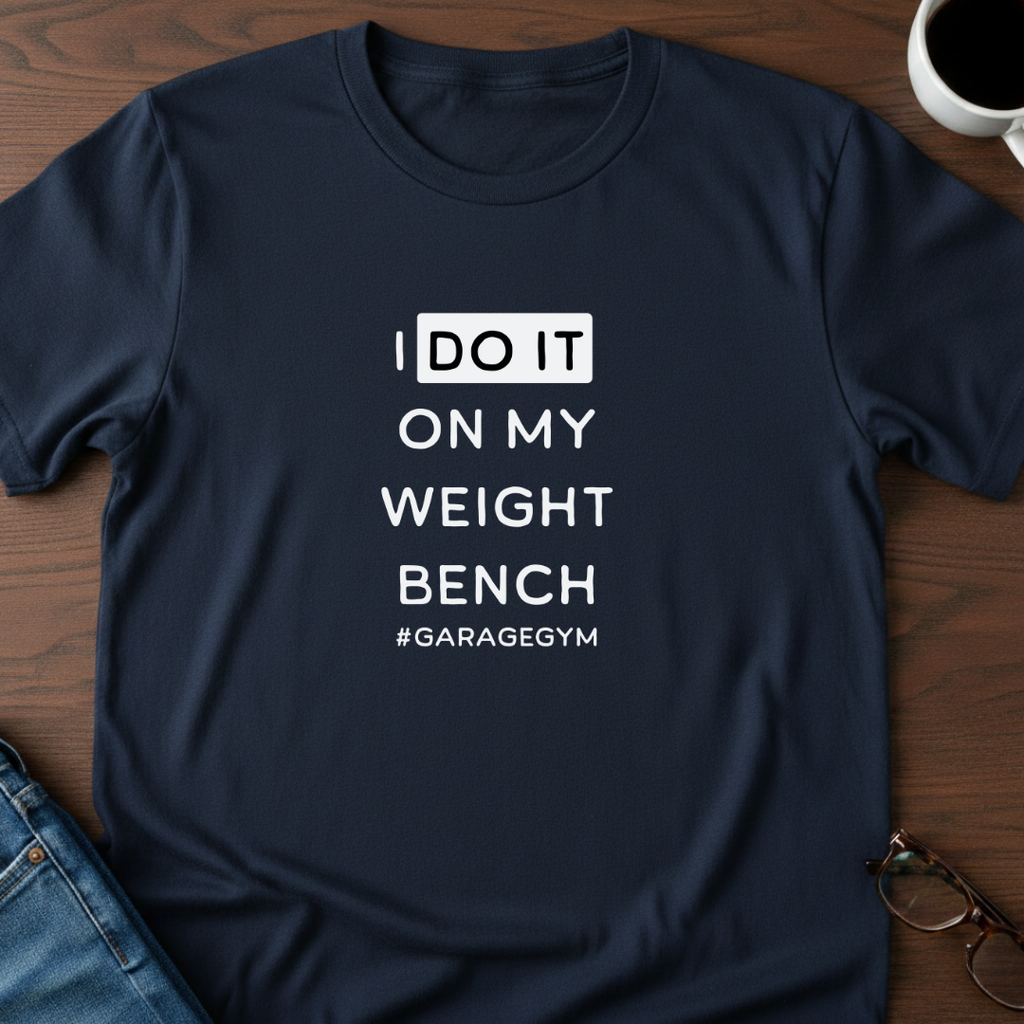 I Do It On My Weight Bench T-Shirt