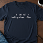 I'm Probably Thinking About Coffee T-Shirt