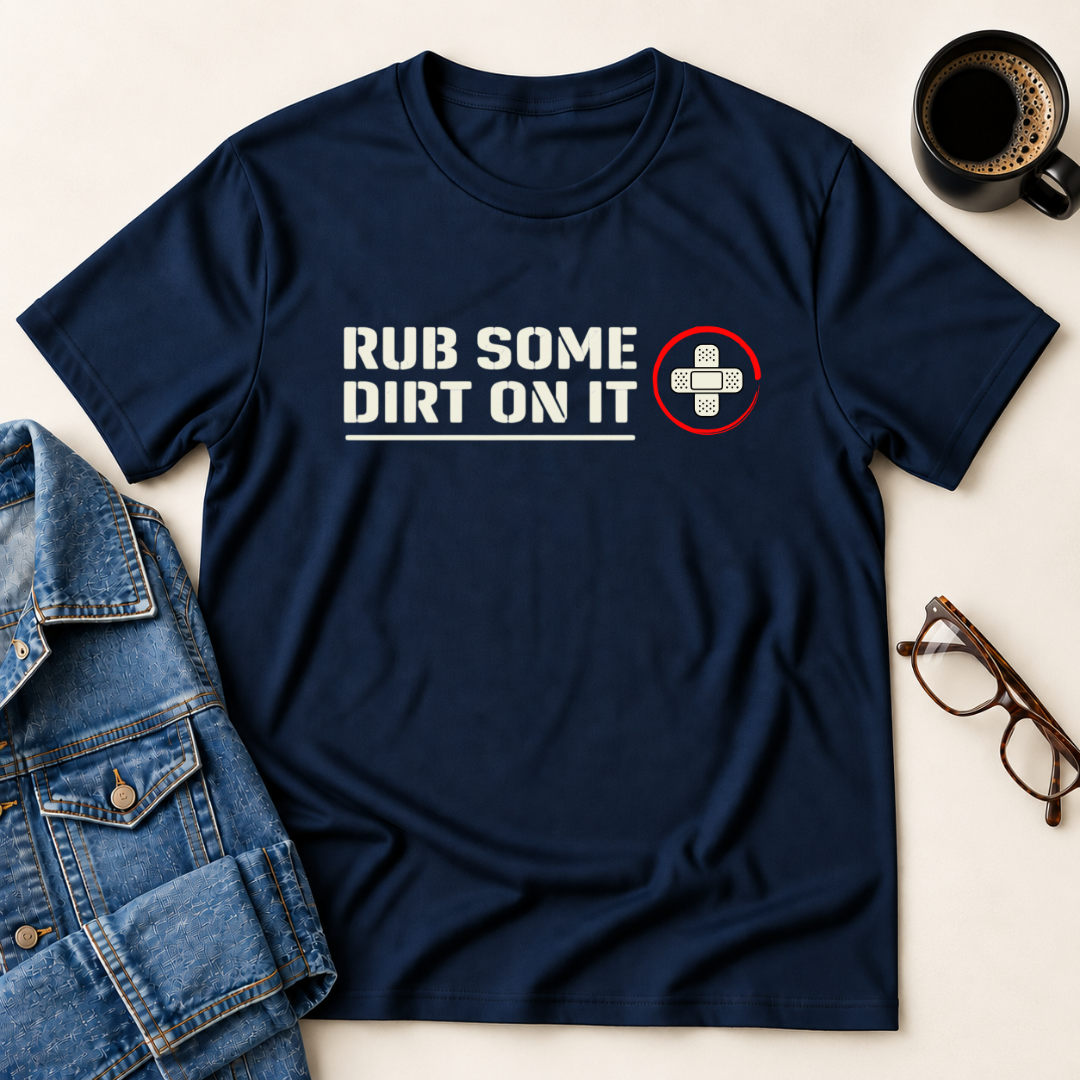 Rub Some Dirt On It T-Shirt