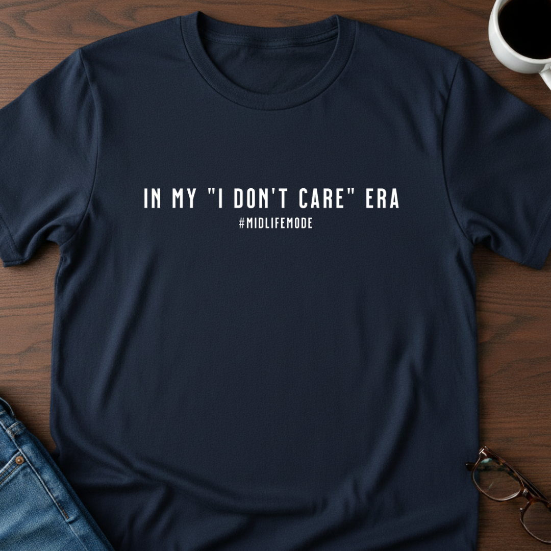 In My "I Don't Care" Era T-Shirt