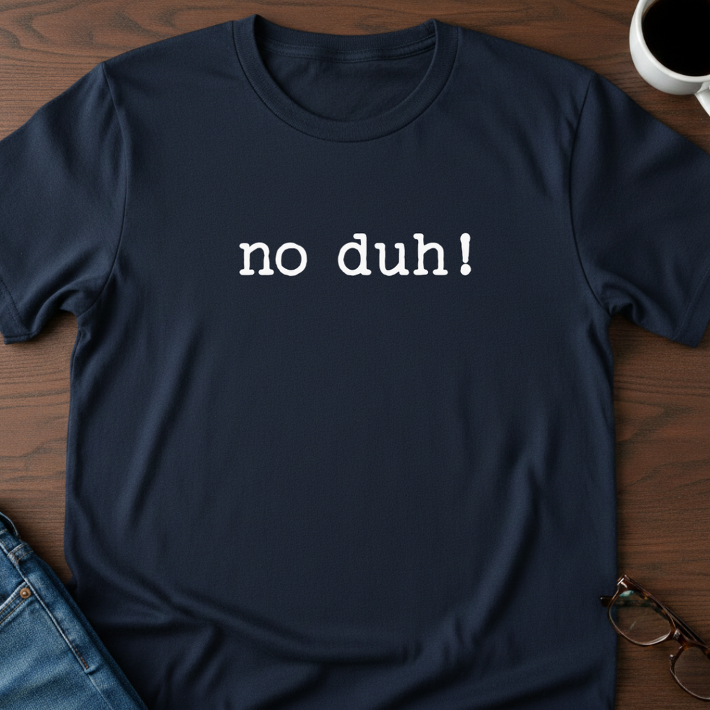No Duh! T-Shirt
