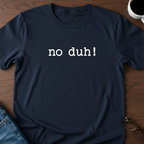 No Duh! T-Shirt