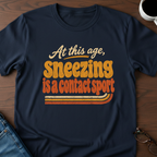 At This Age, Sneezing Is A Contact Sport T-Shirt