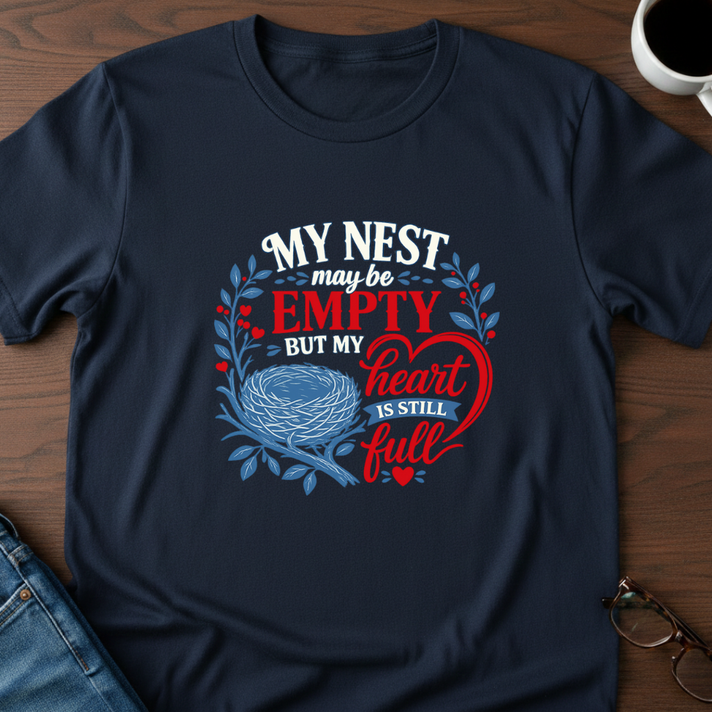 My Nest May Be Empty. But My Heart Is Full T-Shirt
