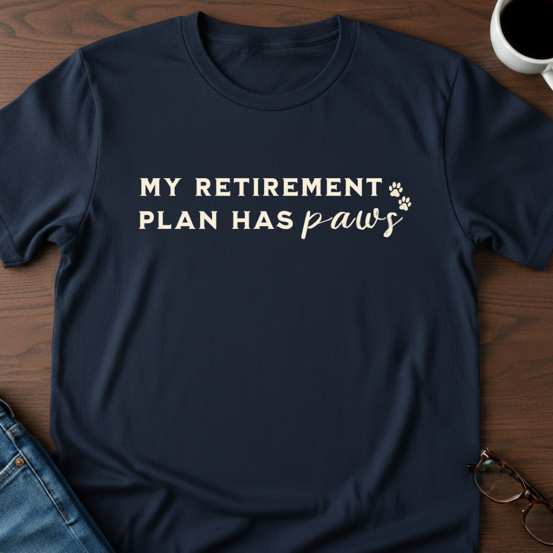 My Retirement Plan Has Paws T-Shirt