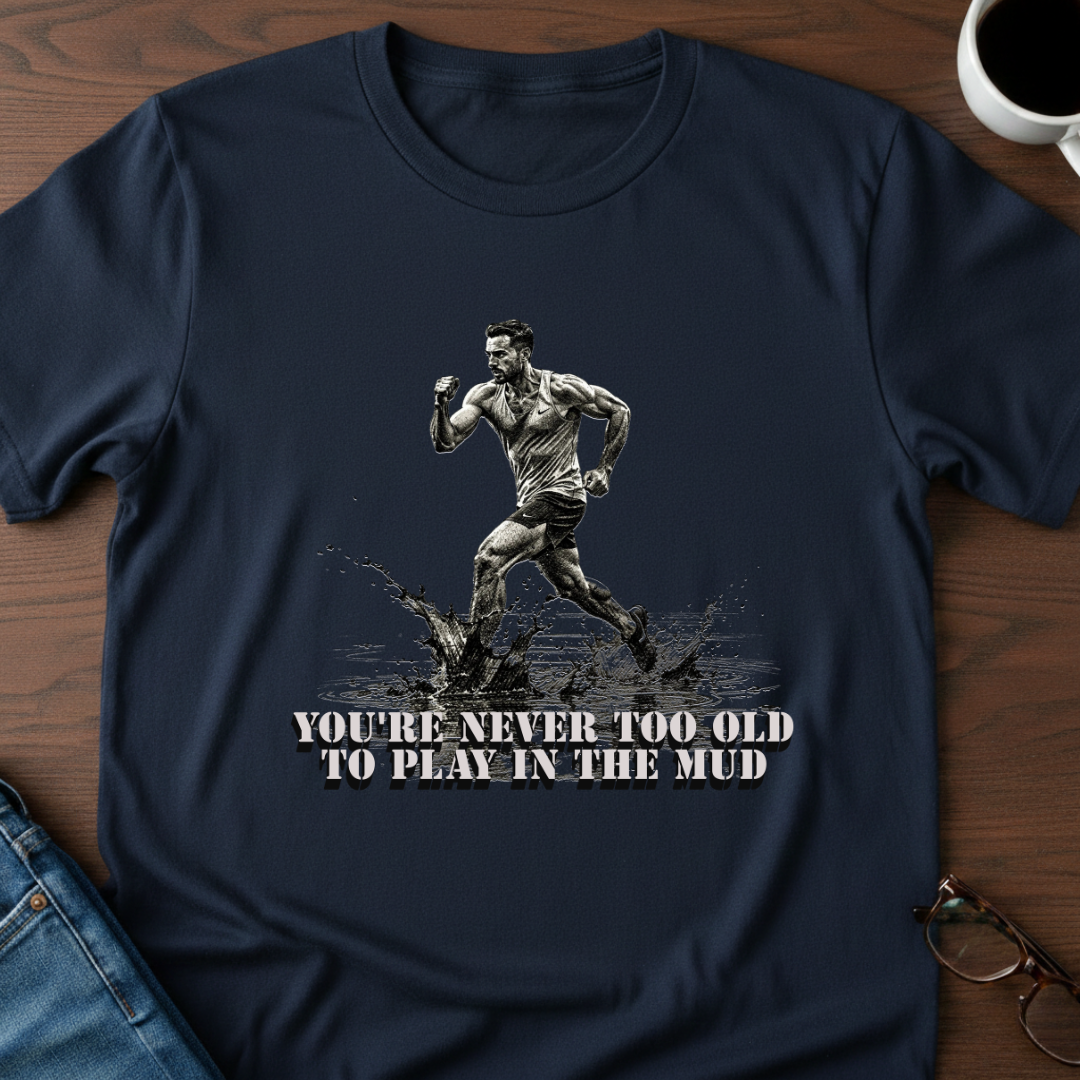 You're Never Too Old T-Shirt