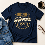 Sourdough is my Superpower T-Shirt