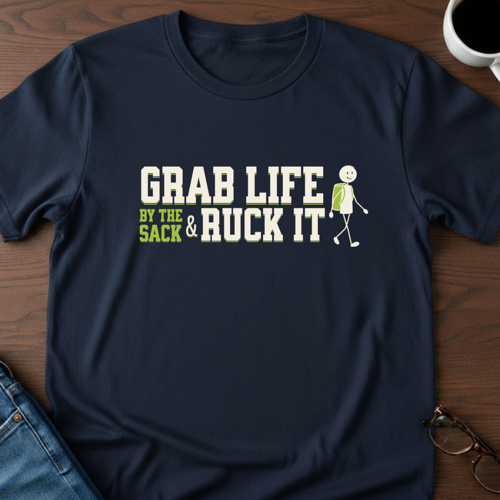 Grab Life By The Sack & Ruck It T-Shirt