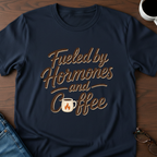 Fueled By Hormones & Coffee - T-Shirt