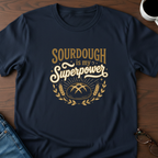 Sourdough is my Superpower T-Shirt