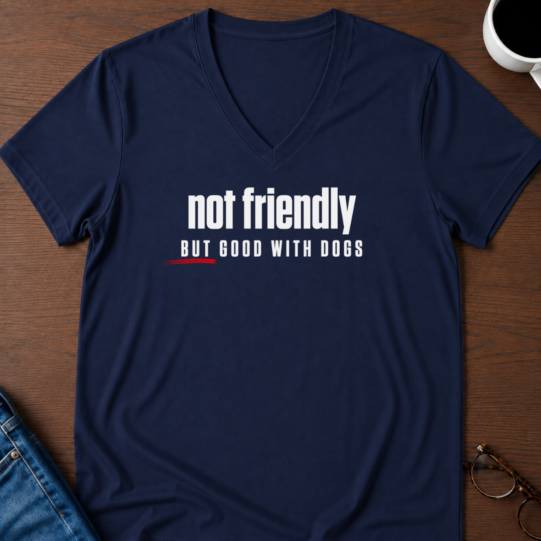 Not Friendly, But Good With Dogs V-Neck Tee