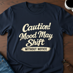 Caution! Mood May Shift Without Notice - T-Shirt