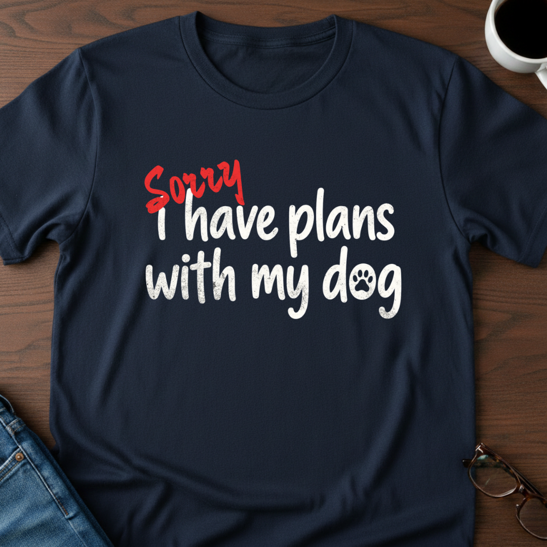 Sorry, I Have Plans With My Dog T-Shirt